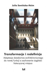 Okładka: Transformacje i redefinicje. Adaptacja dziedzictwa architektonicznego do nowej funkcji a zachowanie ciągłości historycznej miejsca
