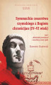 Okładka książki: Symmachia cesarstwa rzymskiego z Bogiem chrześcijan (IV-VI wiek). T. 1. „Niezwykła przemiana