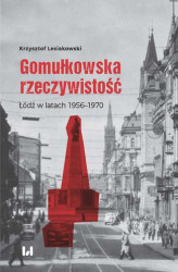 Okładka: Gomułkowska rzeczywistość. Łódź w latach 1956–1970