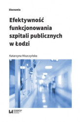 Okładka: Efektywność funkcjonowania szpitali publicznych w Łodzi