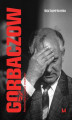 Okładka książki: Gorbaczow. Pieriestrojka i rozpad imperium
