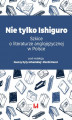 Okładka książki: Nie tylko Ishiguro. Szkice o literaturze anglojęzycznej w Polsce