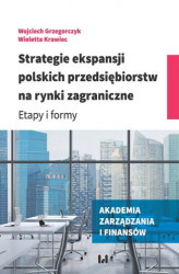 Okładka: Strategie ekspansji polskich przedsiębiorstw na rynki zagraniczne. Etapy i formy