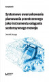 Okładka książki: Systemowe uwarunkowania planowania przestrzennego jako instrumentu osiągania sustensywnego rozwoju