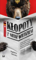 Okładka książki: Kłopoty z niedźwiedziem. Rosja w niemieckim, austriackim i szwajcarskim dyskursie medialnym od XIX do XXI wieku