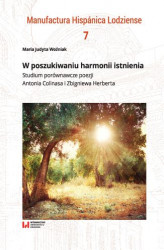 Okładka: W poszukiwaniu harmonii istnienia. Studium porównawcze poezji Antonia Colinasa i Zbigniewa Herberta