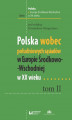 Okładka książki: Polska wobec południowych sąsiadów w Europie Środkowo-Wschodniej w XX wieku. Tom II