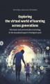 Okładka książki: Exploring the virtual world of learning across generations. Information and communications technology for the educational support of immigrant youth