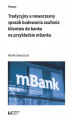 Okładka książki: Tradycyjny a nowoczesny sposób budowania zaufania klientów do banku na przykładzie mBanku