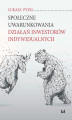 Okładka książki: Społeczne uwarunkowania działań inwestorów indywidualnych