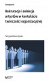 Okładka książki: Rekrutacja i selekcja artystów w kontekście twórczości organizacyjnej