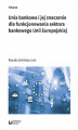 Okładka książki: Unia bankowa i jej znaczenie dla funkcjonowania sektora bankowego Unii Europejskiej