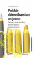 Okładka książki: Polskie dziennikarstwo wojenne. Twórcy, gatunki, konflikty zbrojne i polityka międzynarodowa