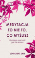 Okładka książki: Medytacja to nie to, co myślisz. Dlaczego uważność jest tak istotna