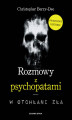 Okładka książki: Rozmowy z psychopatami. W otchłani zła