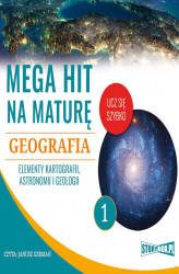 Okładka: Mega hit na maturę. Geografia 1. Elementy kartografii, astronomii i geologii