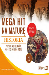 Okładka: Mega hit na maturę. Historia 4. Polska Jagiellonów. Od 1370 do 1586 roku
