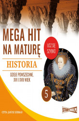 Okładka: Mega hit na maturę. Historia 5. Dzieje powszechne. XVI i XVII wiek