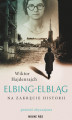 Okładka książki: Elbing-Elbląg. Na zakręcie historii. Powieść obyczajowa