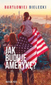 Okładka książki: Jak buduję Amerykę?