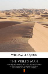 Okładka: The Veiled Man. Being an Account of the Risks and Adventures of Sidi Ahamadou, Sheikh of the Azjar Marauders of the Great Sahara