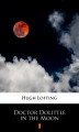 Okładka książki: Doctor Dolittle in the Moon 