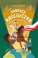 Okładka: Tadeusz Kościuszko. Wakacje z wodzem. Polscy superbohaterowie