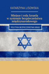 Okładka: Miejsce i rola Izraela w systemie bezpieczeństwa międzynarodowego