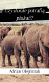 Okładka książki: Czy słonie potrafią płakać?