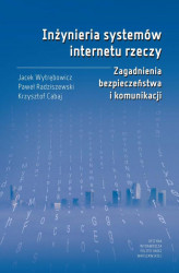 Okładka: Inżynieria systemów internetu rzeczy. Zagadnienia bezpieczeństwa i komunikacji