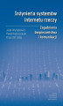 Okładka książki: Inżynieria systemów internetu rzeczy. Zagadnienia bezpieczeństwa i komunikacji