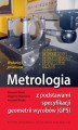 Okładka książki: Metrologia z podstawami specyfikacji geometrii wyrobów (GPS)