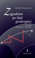 Okładka książki: Zygzakiem po linii geodezyjnej. Geofelietony. Tom IV (październik 2010 – sierpień 2017)