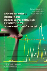 Okładka: Wybrane zagadnienia prognozowania produkcji energii elektrycznej z wykorzystaniem odnawialnych nośników energii