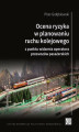 Okładka książki: Ocena ryzyka w planowaniu ruchu kolejowego z punktu widzenia operatora przewozów pasażerskich