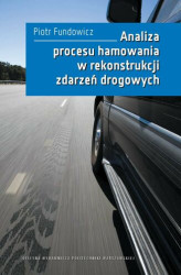 Okładka: Analiza procesu hamowania w rekonstrukcji zdarzeń drogowych