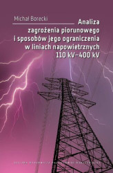 Okładka: Analiza zagrożenia piorunowego i sposobów jego ograniczenia w liniach napowietrznych 110 kV–400 kV