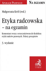 Okładka: Etyka radcowska – na egzamin. Komentarz wraz z orzecznictwem do Kodeksu etyki radców prawnych. Teksty przepisów