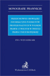 Okładka: Przedumowne obowiązki informacyjne podmiotów profesjonalnych w polskim prawie cywilnym w świetle prawa Unii Europejskiej