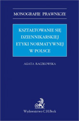 Okładka: Kształtowanie się dziennikarskiej etyki normatywnej w Polsce