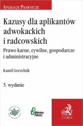 Okładka: Kazusy dla aplikantów adwokackich i radcowskich. Prawo karne cywilne gospodarcze i administracyjne
