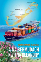 Okładka: A na Bermudach kwitną oleandry