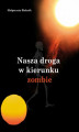 Okładka książki: Nasza droga w kierunku zombie