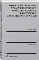 Okładka: Rozliczanie dochodów z pracy pracowników polskich za granicą i pracowników zagranicznych w Polsce