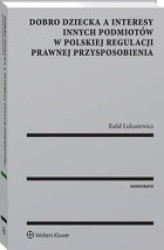 Okładka: Dobro dziecka a interesy innych podmiotów w polskiej regulacji prawnej przysposobienia