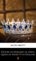 Okładka książki: History of Margaret of Anjou, Queen of Henry VI of England