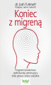 Okładka książki: Koniec z migreną. Program żywieniowy definitywnie eliminujący bóle głowy i stany zapalne