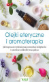 Okładka książki: Olejki eteryczne i aromaterapia. Jak bezpiecznie wyeliminować powszechne dolegliwości i naturalnie podkreślić swoje piękno