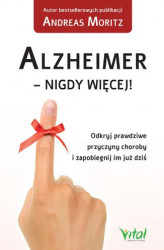 Okładka: Alzheimer - nigdy więcej! Odkryj prawdziwe przyczyny choroby i zapobiegnij im już dziś