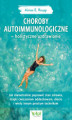Okładka książki: Choroby autoimmunologiczne – holistyczne uzdrawianie. Jak diametralnie poprawić stan zdrowia, dzięki ćwiczeniom oddechowym, diecie i wielu innym prostym technikom